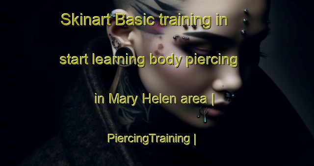 Skinart Basic training in start learning body piercing in Mary Helen area | PiercingTraining | PiercingClasses | SkinartTraining-United States